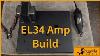 5751 El34 Amp Production Amp First Steps